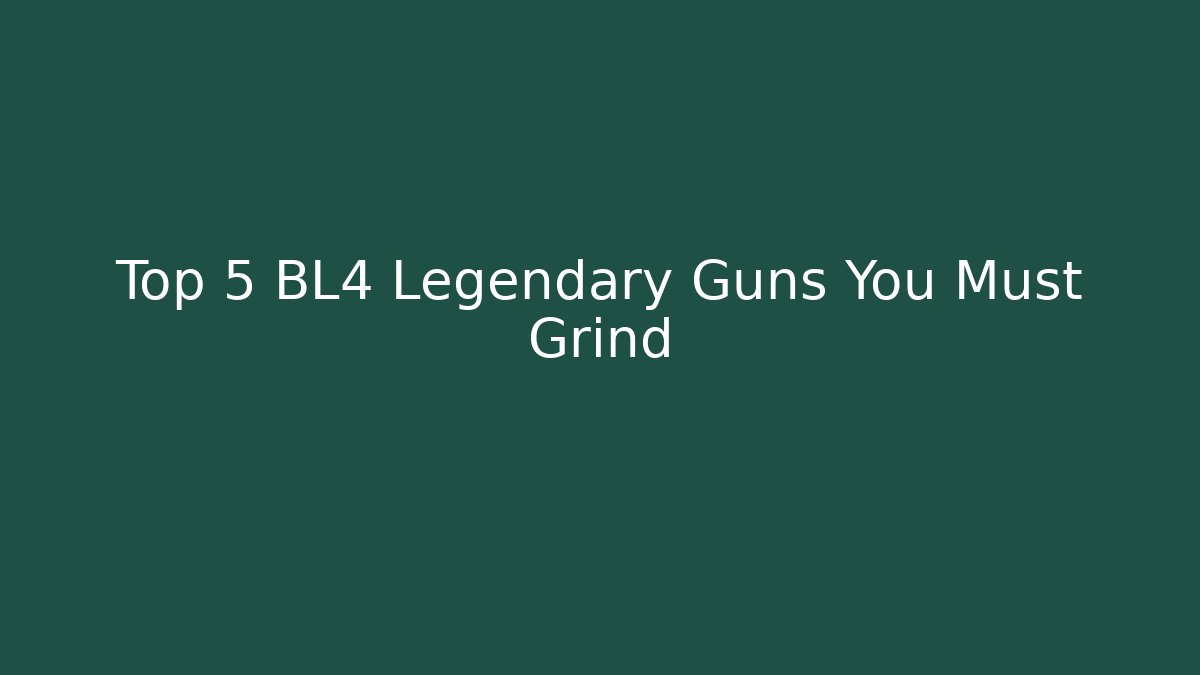 Top 5 BL4 Legendary Guns You Must Grind