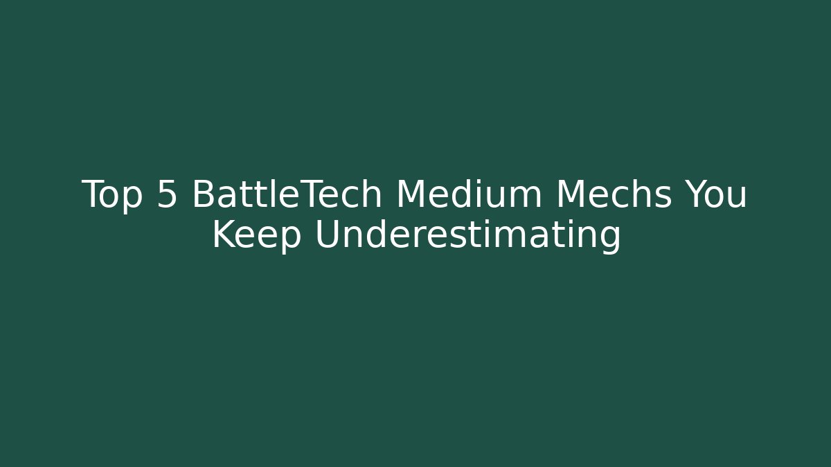 Top 5 BattleTech Medium Mechs You Keep Underestimating