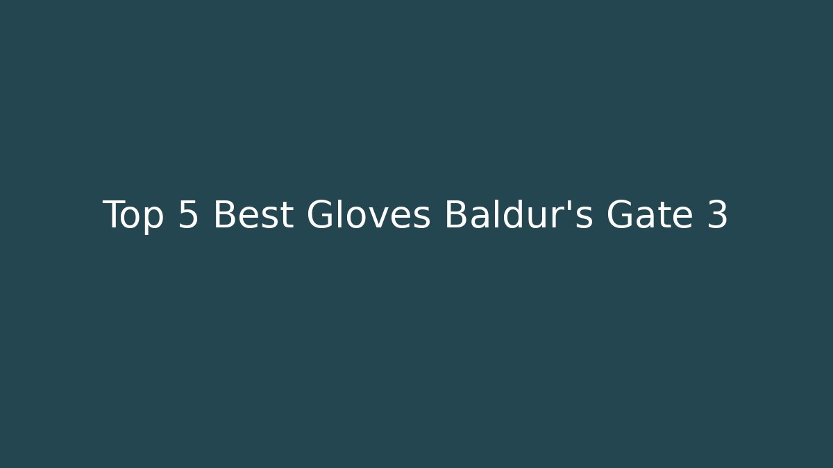Top 5 Best Gloves Baldur's Gate 3