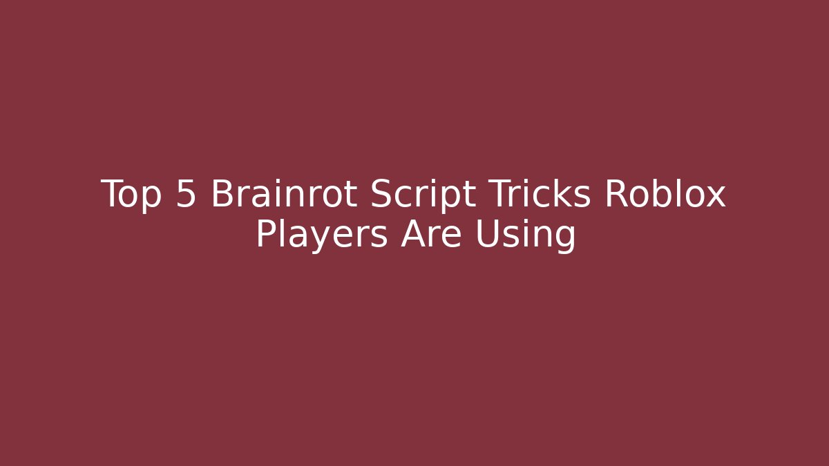 Top 5 Brainrot Script Tricks Roblox Players Are Using