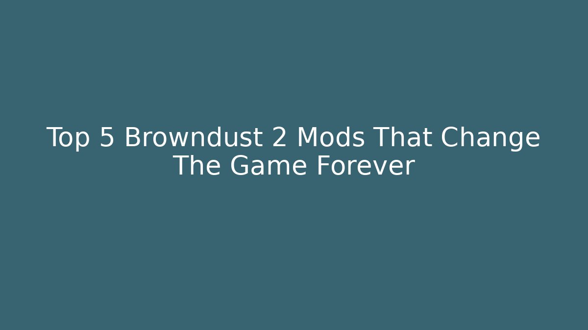 Top 5 Browndust 2 Mods That Change The Game Forever