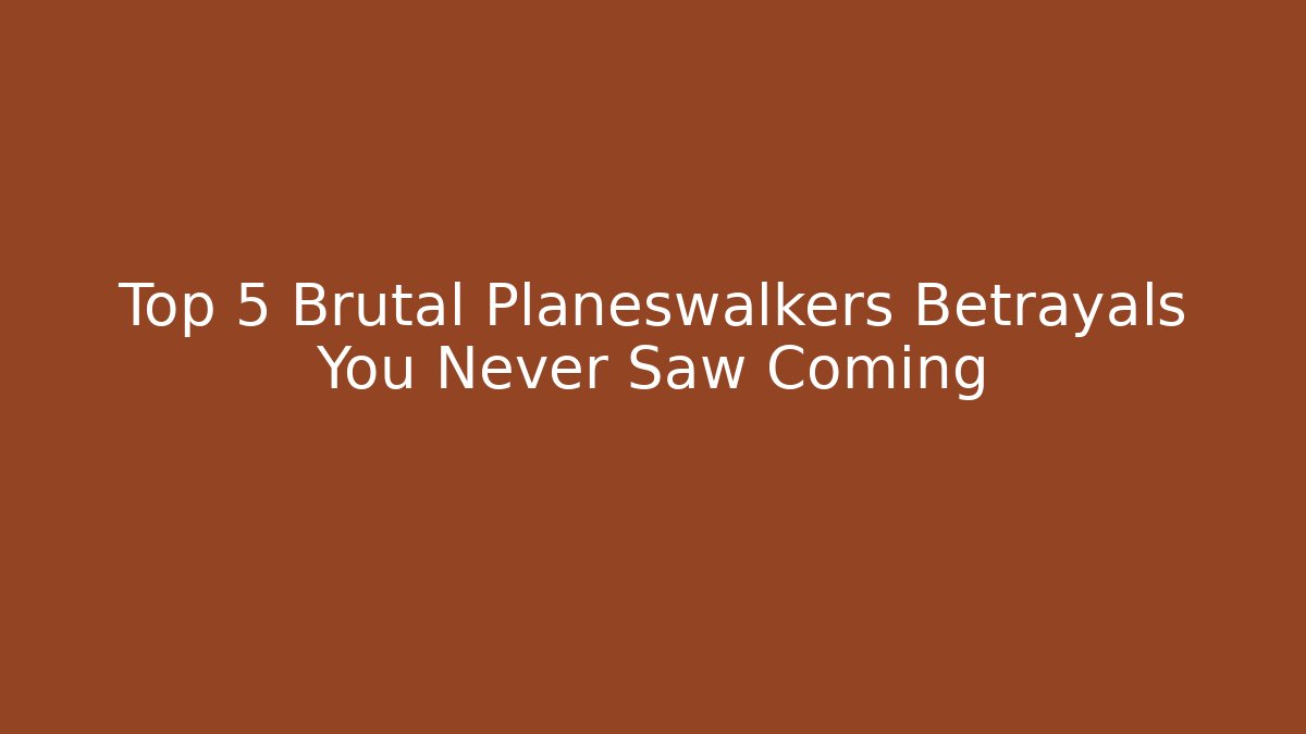 Top 5 Brutal Planeswalkers Betrayals You Never Saw Coming
