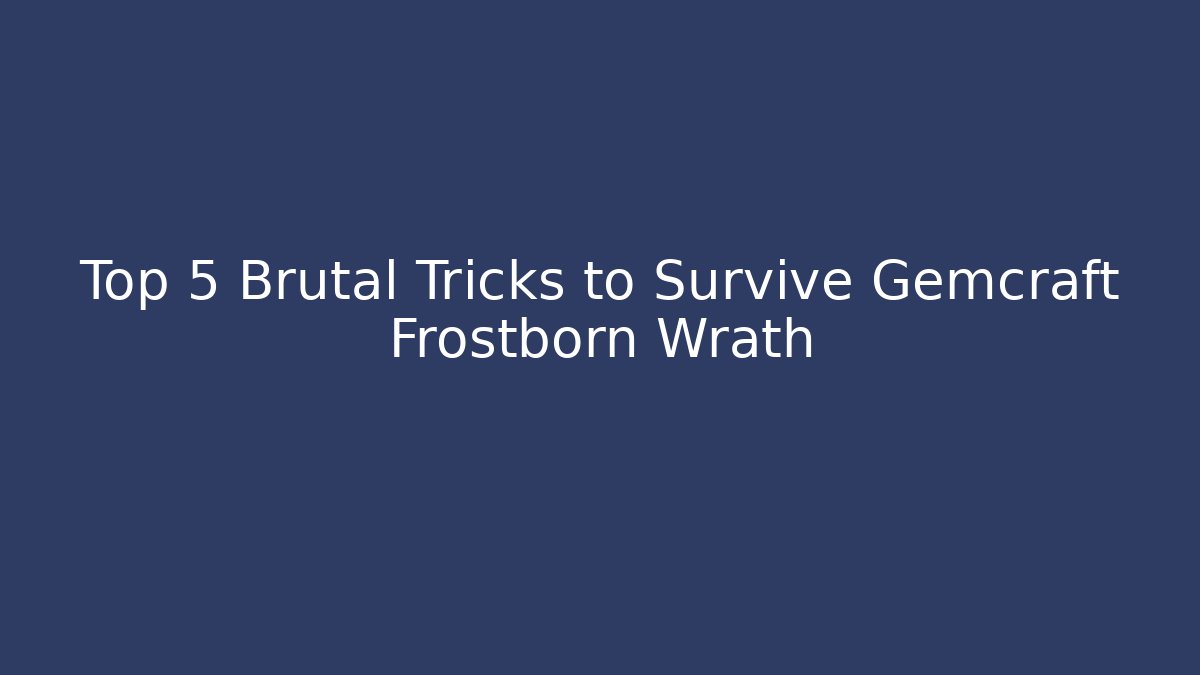 Top 5 Brutal Tricks to Survive Gemcraft Frostborn Wrath