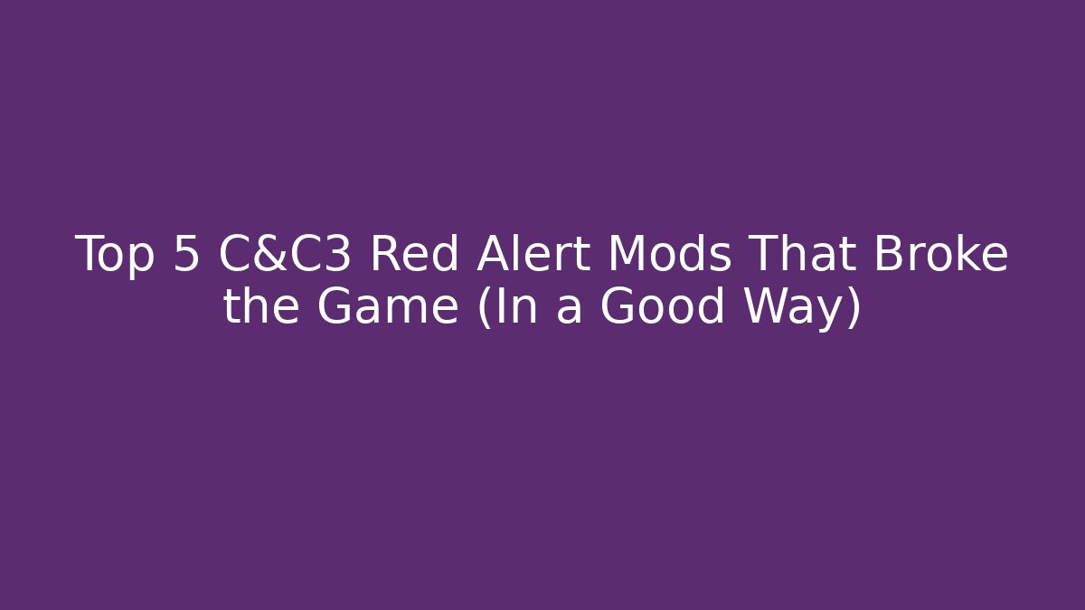 Top 5 C&C3 Red Alert Mods That Broke the Game (In a Good Way)
