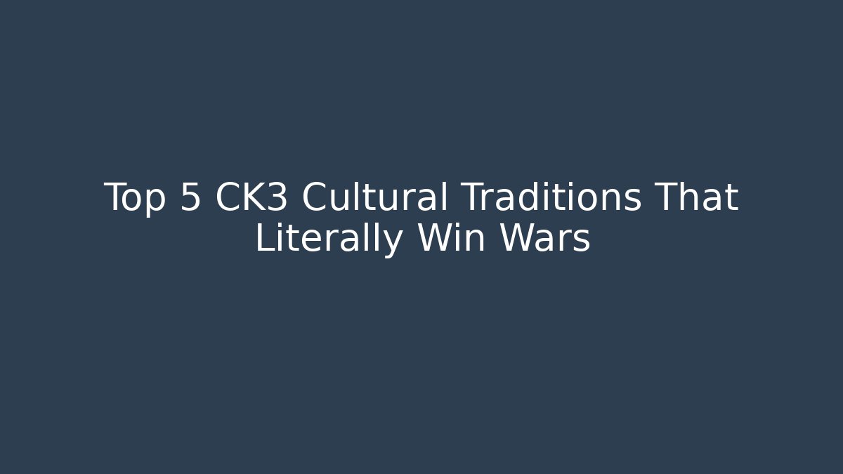 Top 5 CK3 Cultural Traditions That Literally Win Wars