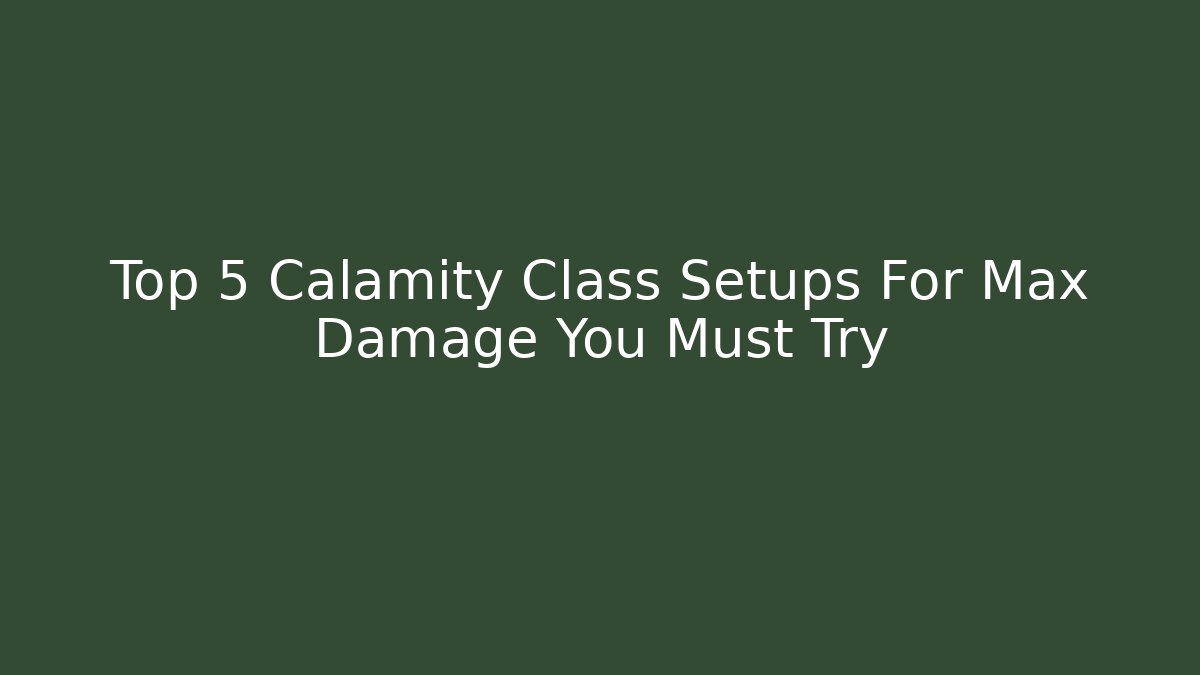 Top 5 Calamity Class Setups For Max Damage You Must Try