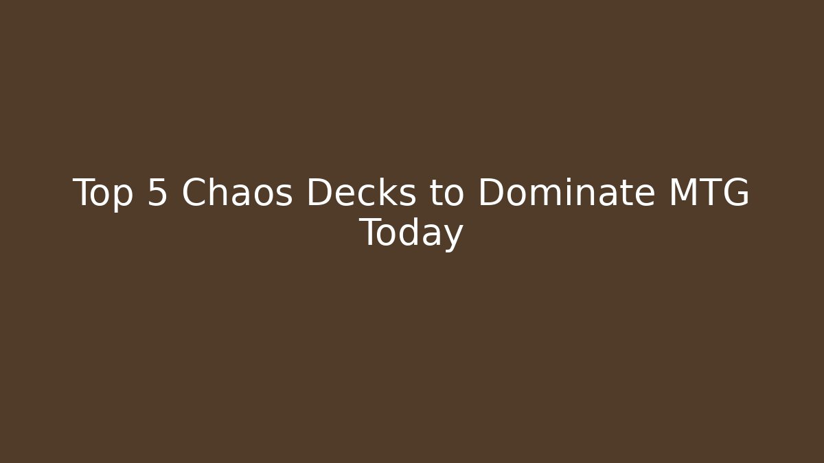 Top 5 Chaos Decks to Dominate MTG Today