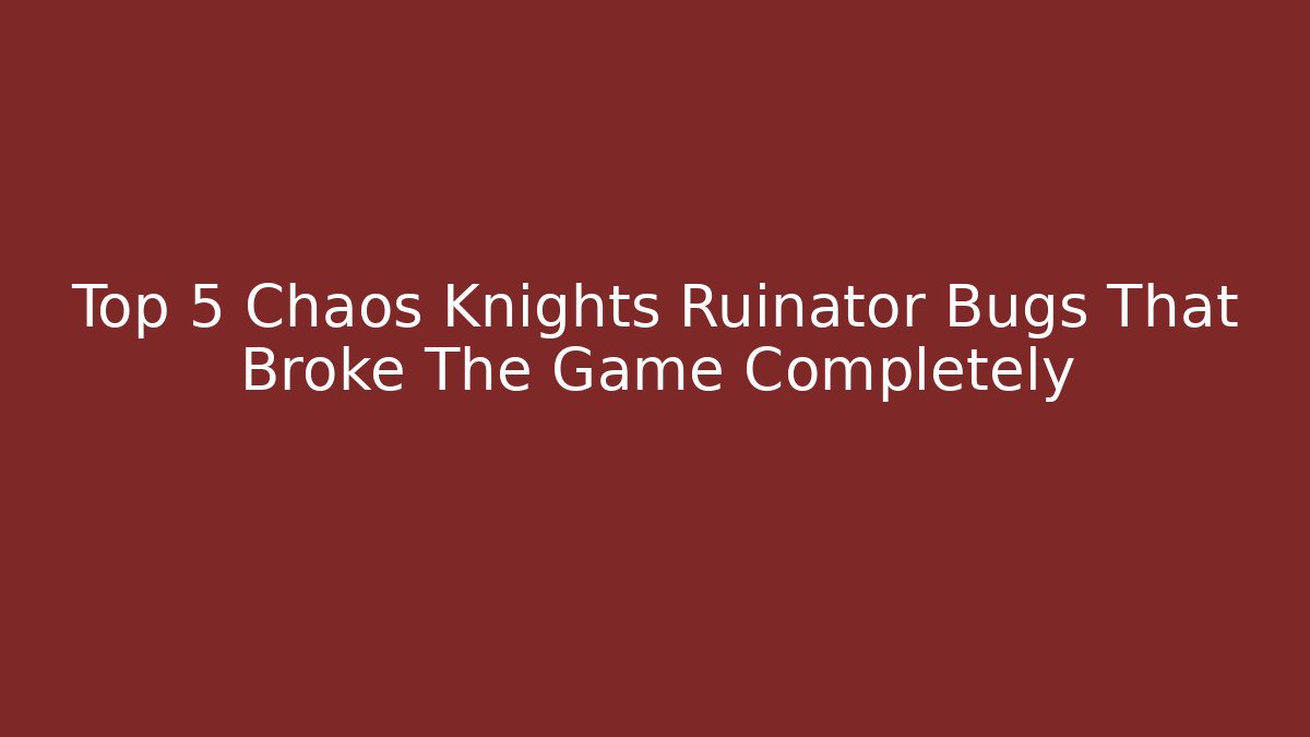 Top 5 Chaos Knights Ruinator Bugs That Broke The Game Completely