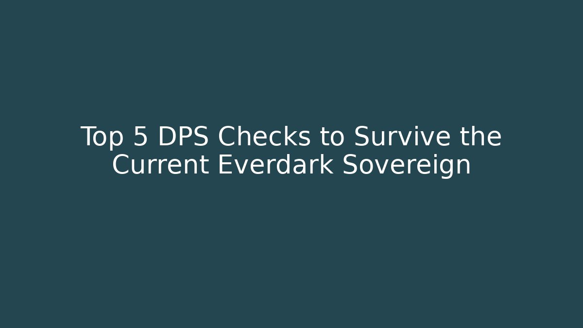 Top 5 DPS Checks to Survive the Current Everdark Sovereign