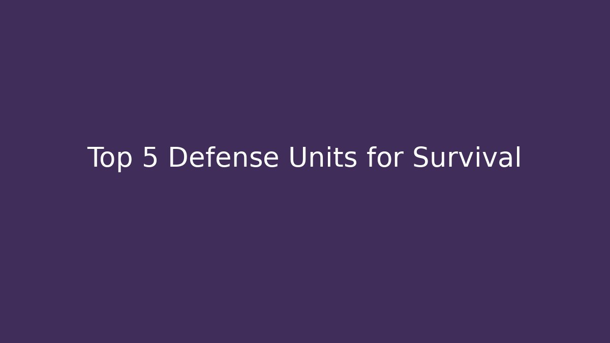 Top 5 Defense Units for Survival - Create More Assets