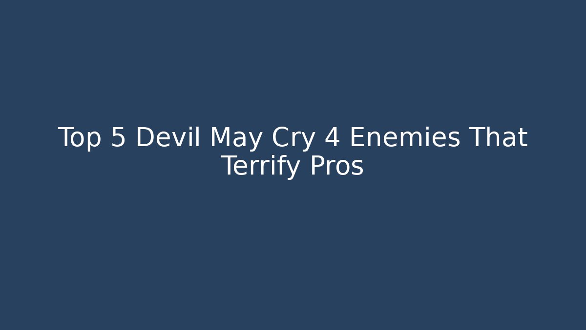 Top 5 Devil May Cry 4 Enemies That Terrify Pros - Create More Assets