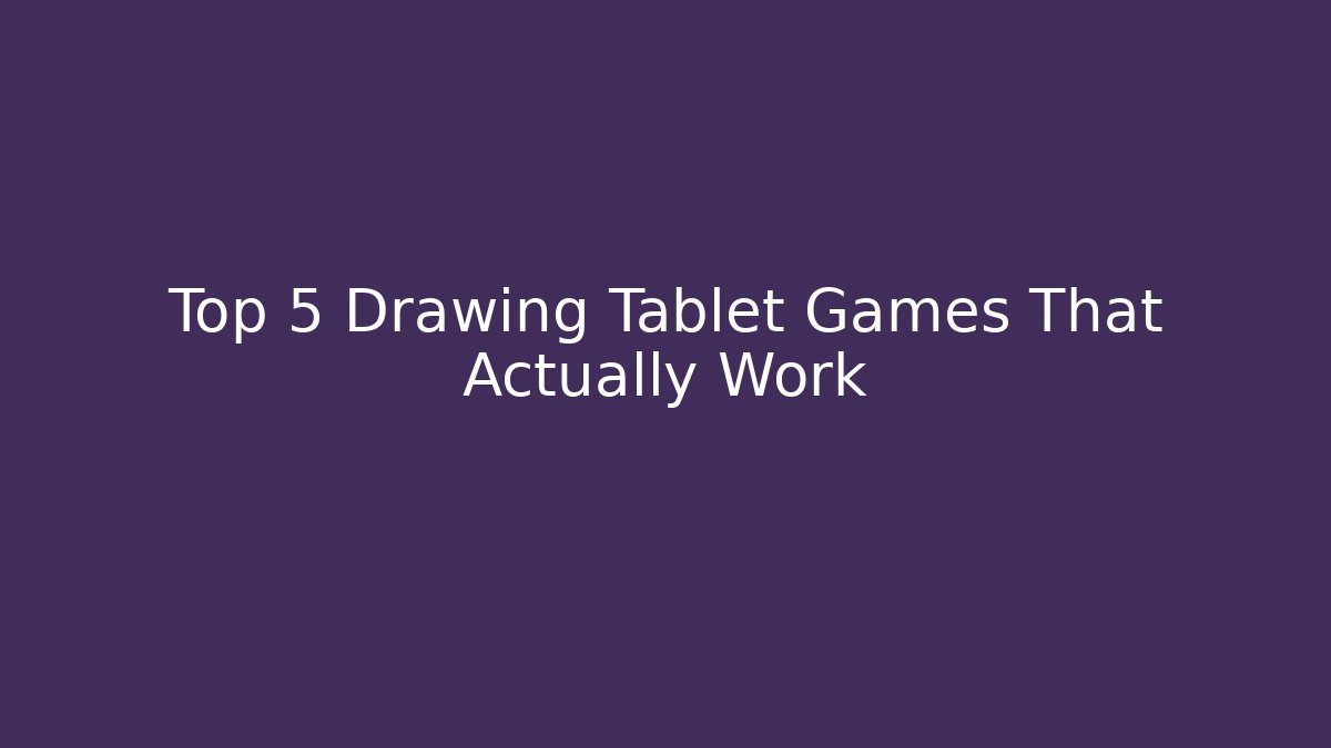 Top 5 Drawing Tablet Games That Actually Work - Create More Assets