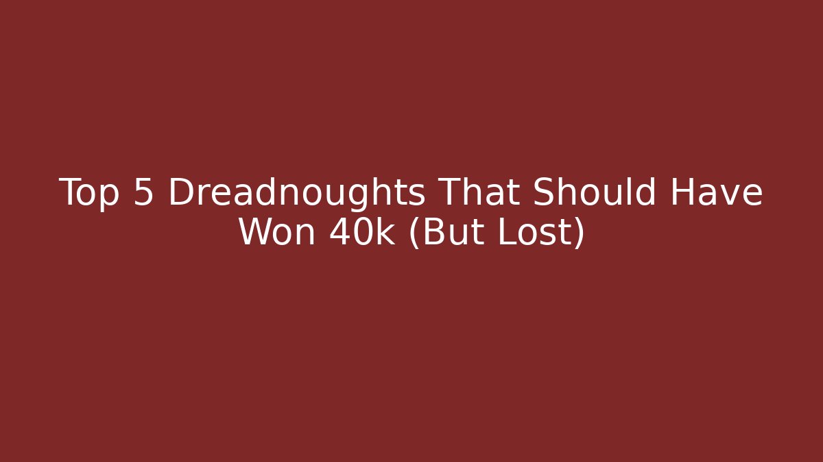 Top 5 Dreadnoughts That Should Have Won 40k (But Lost)