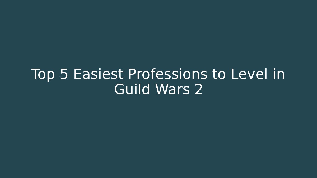 Top 5 Easiest Professions to Level in Guild Wars 2