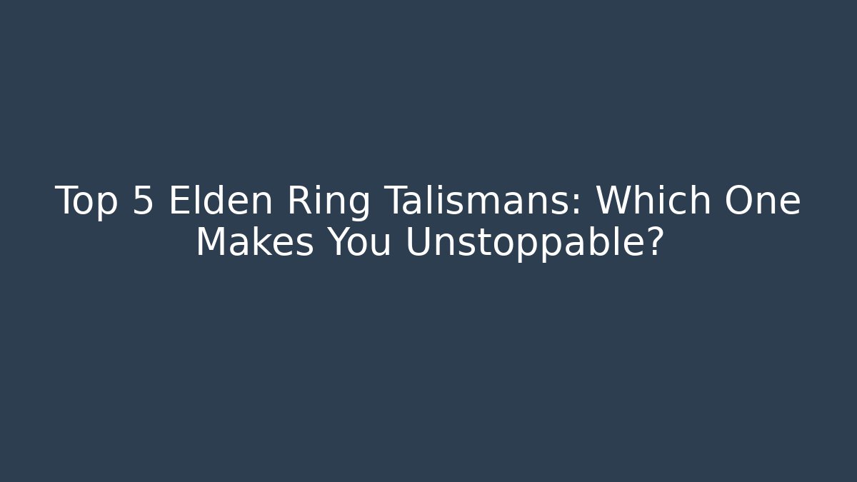 Top 5 Elden Ring Talismans: Which One Makes You Unstoppable? - Create More Assets