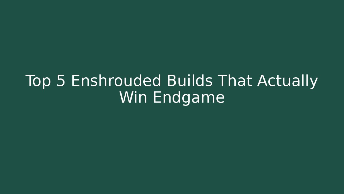 Top 5 Enshrouded Builds That Actually Win Endgame