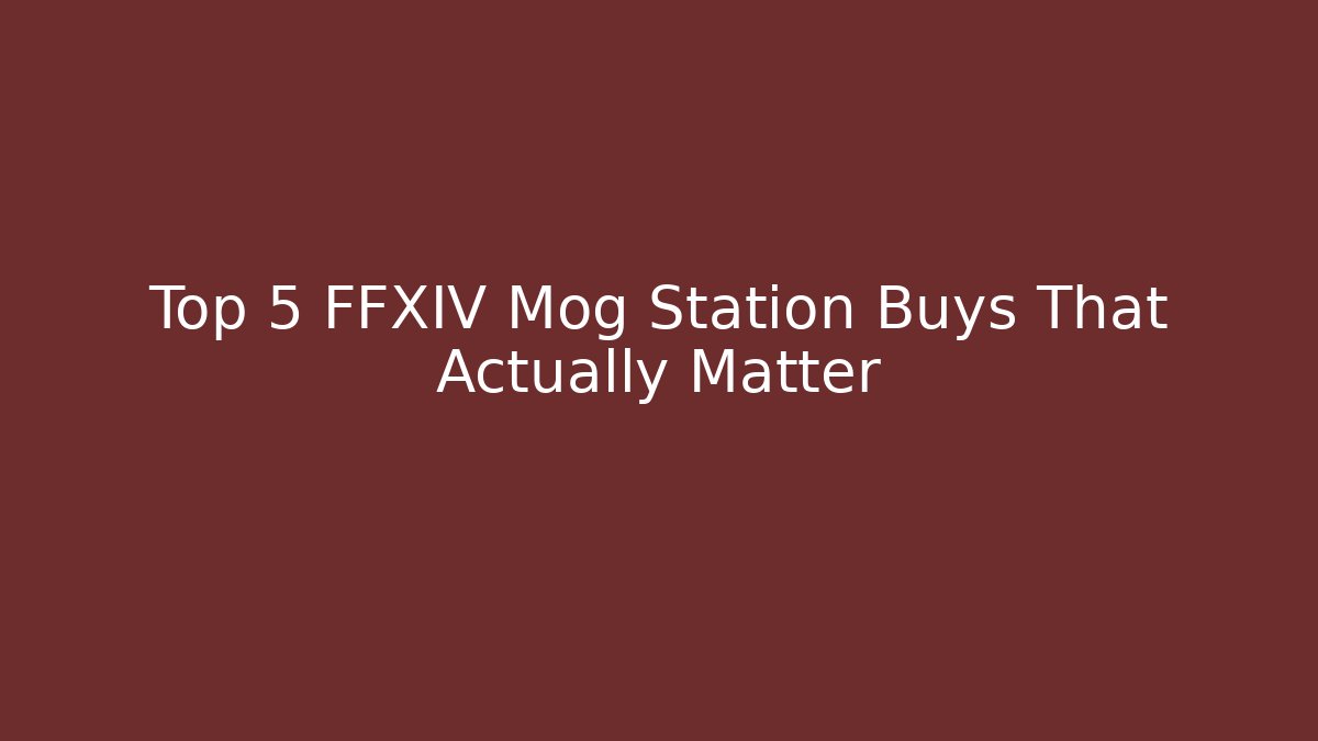 Top 5 FFXIV Mog Station Buys That Actually Matter