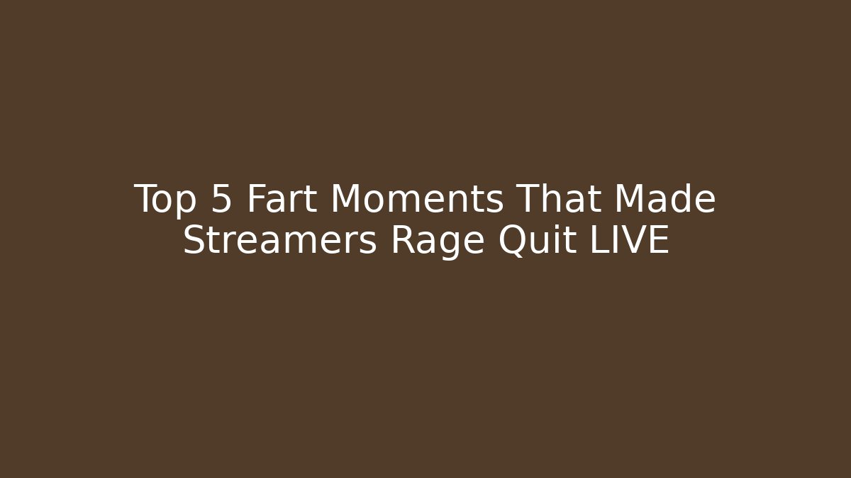 Top 5 Fart Moments That Made Streamers Rage Quit LIVE