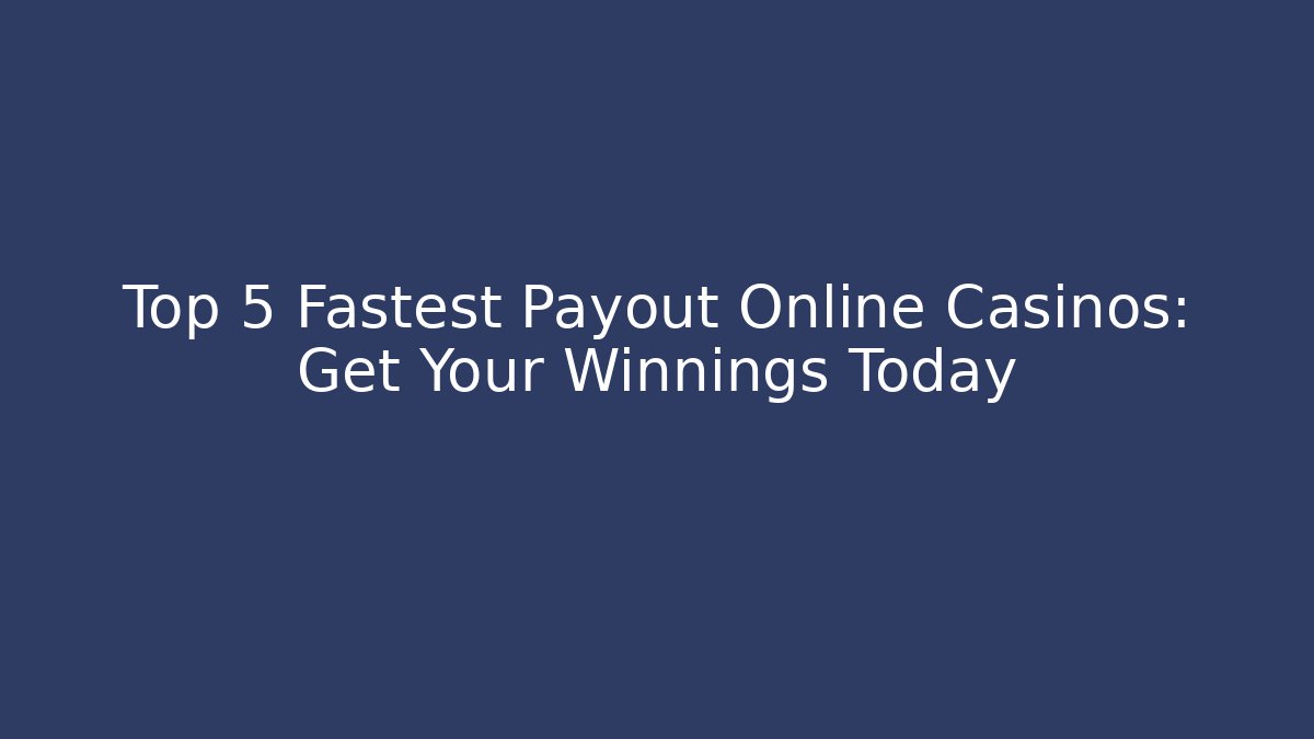 Top 5 Fastest Payout Online Casinos: Get Your Winnings Today