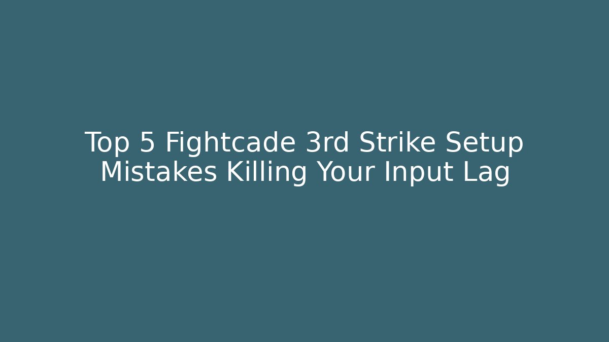 Top 5 Fightcade 3rd Strike Setup Mistakes Killing Your Input Lag