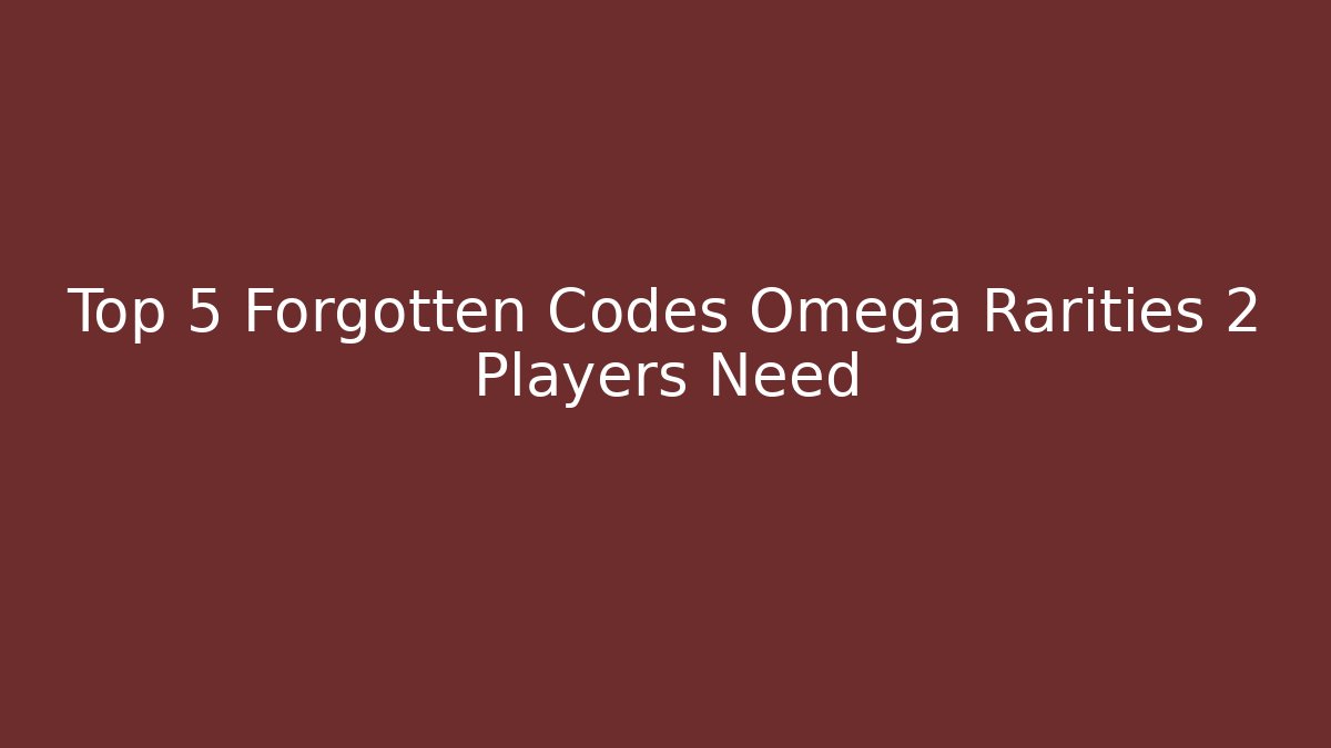 Top 5 Forgotten Codes Omega Rarities 2 Players Need