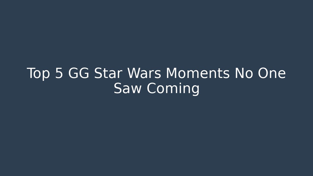 Top 5 GG Star Wars Moments No One Saw Coming