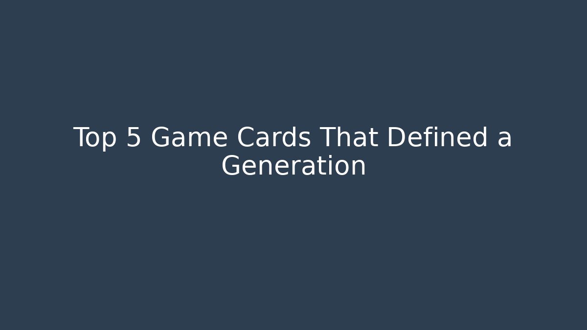 Top 5 Game Cards That Defined a Generation - Create More Assets