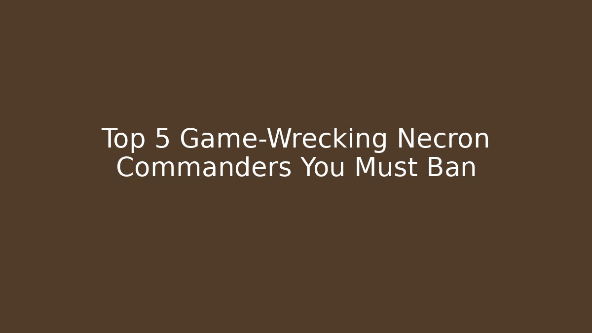 Top 5 Game-Wrecking Necron Commanders You Must Ban