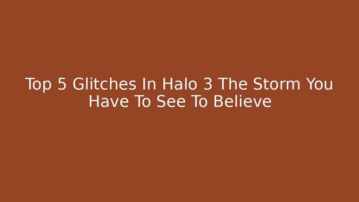 Top 5 Glitches In Halo 3 The Storm You Have To See To Believe