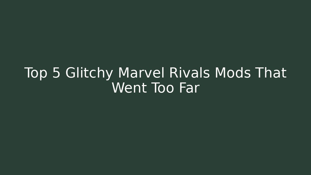 Top 5 Glitchy Marvel Rivals Mods That Went Too Far
