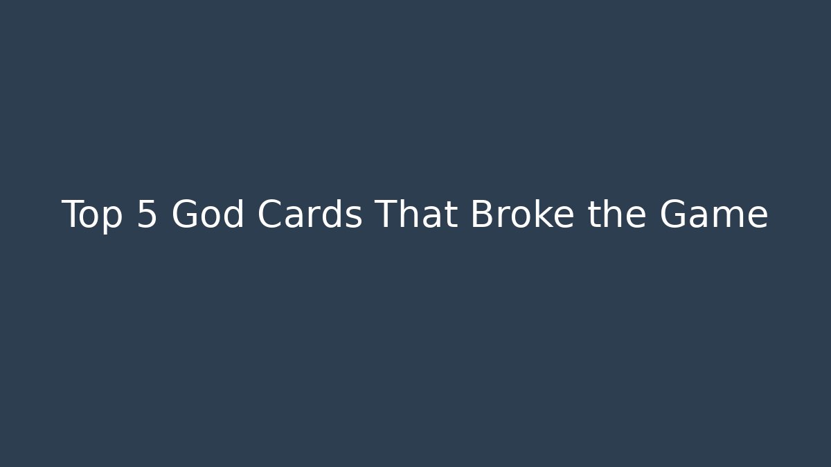 Top 5 God Cards That Broke the Game