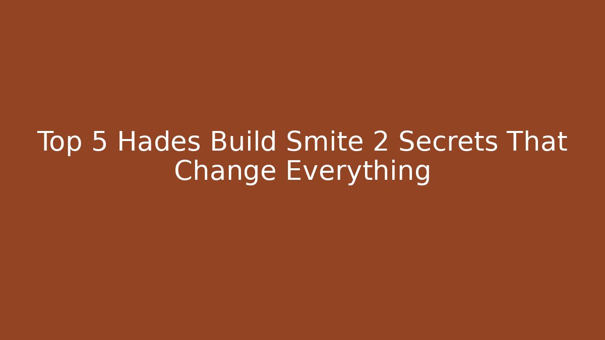 Top 5 Hades Build Smite 2 Secrets That Change Everything
