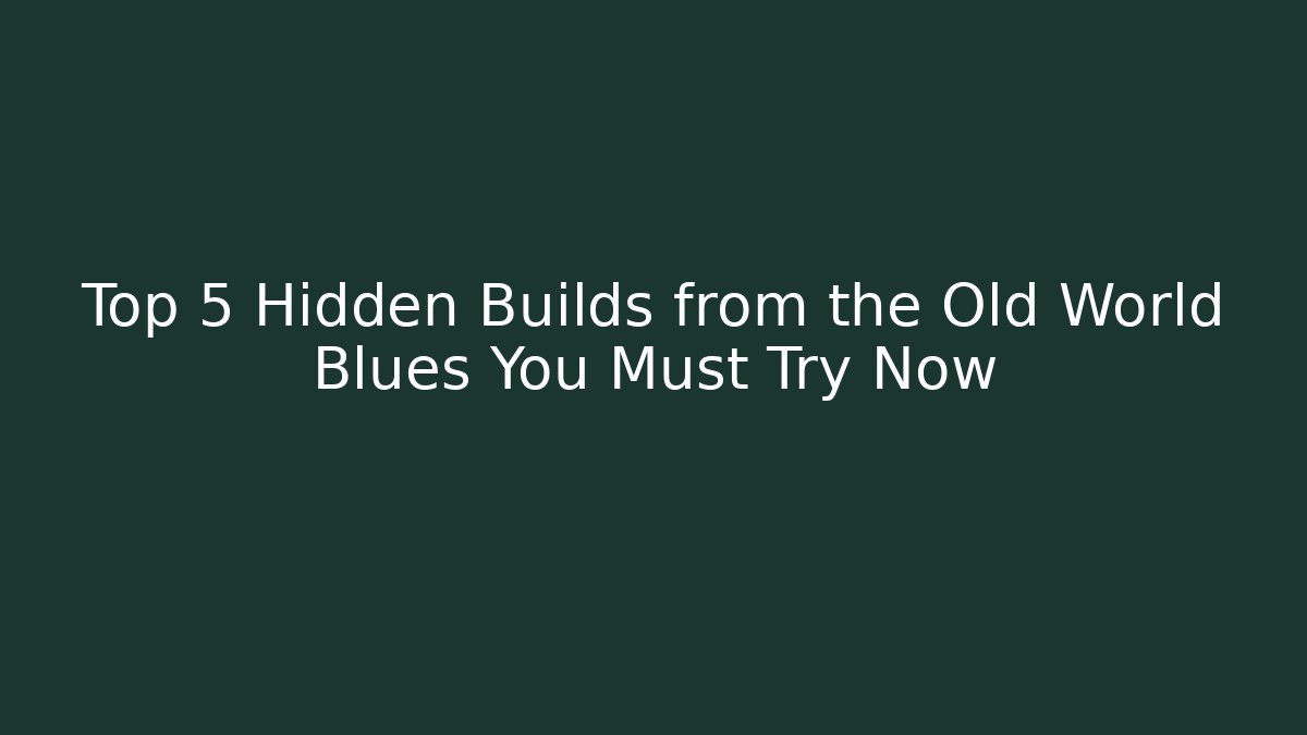 Top 5 Hidden Builds from the Old World Blues You Must Try Now