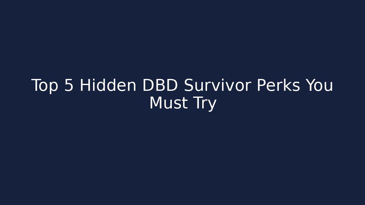 Top 5 Hidden DBD Survivor Perks You Must Try