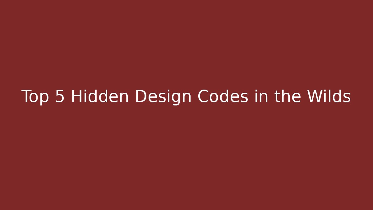Top 5 Hidden Design Codes in the Wilds