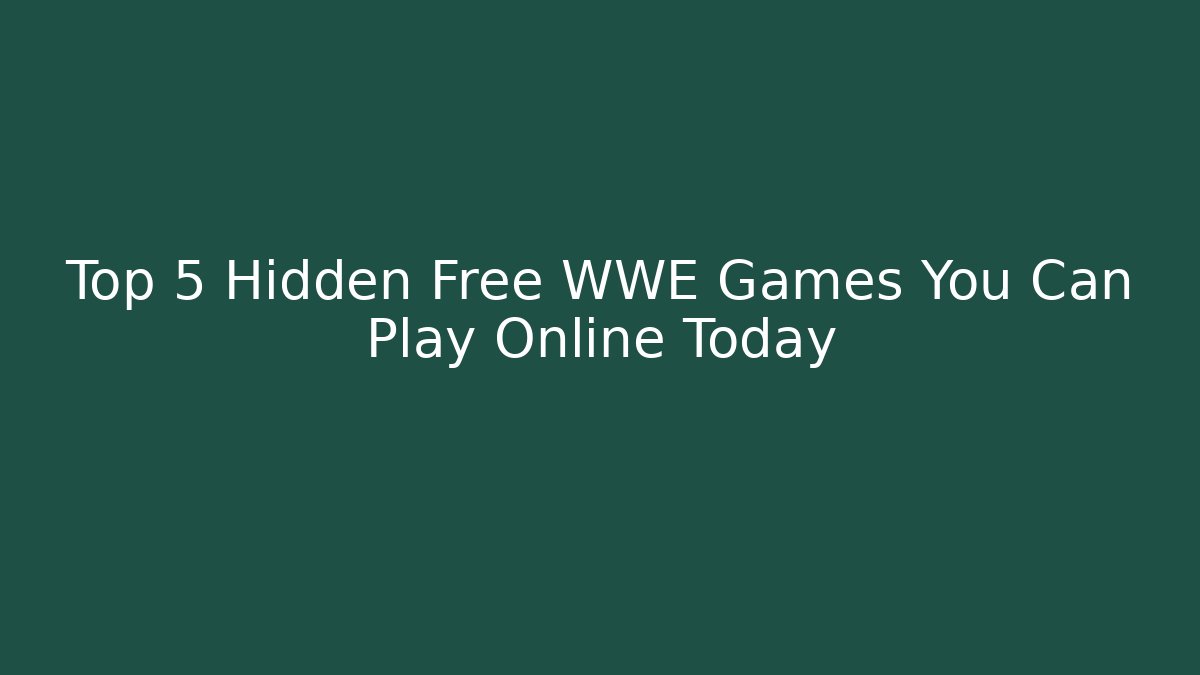 Top 5 Hidden Free WWE Games You Can Play Online Today
