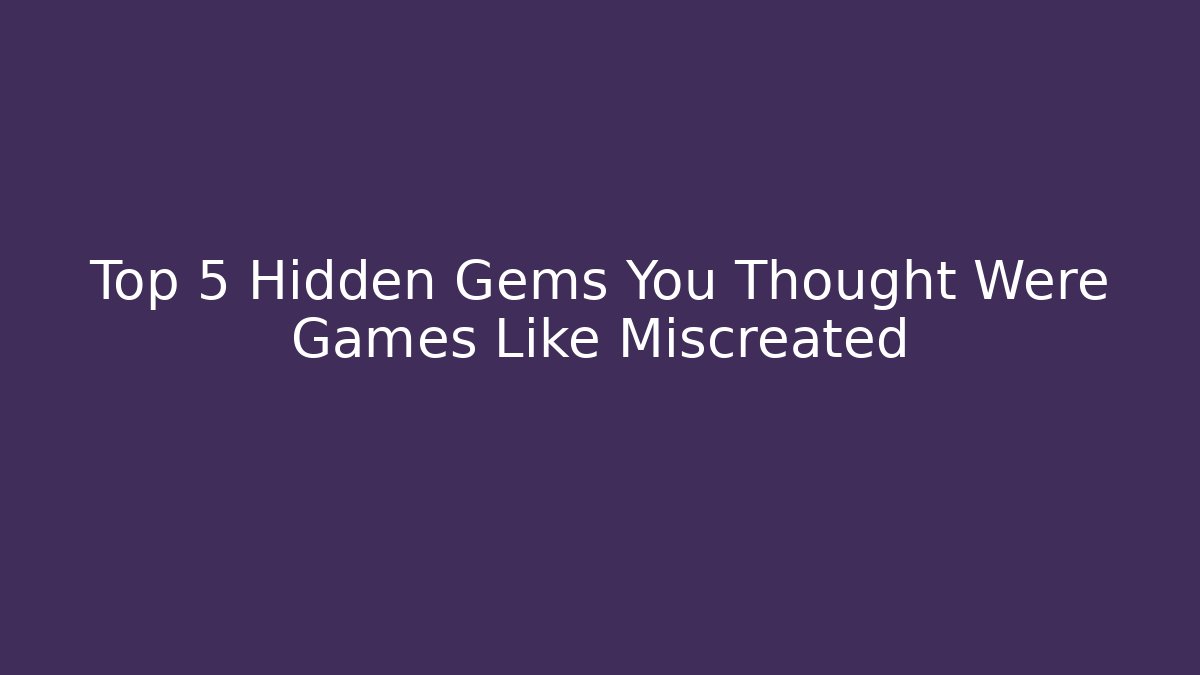 Top 5 Hidden Gems You Thought Were Games Like Miscreated
