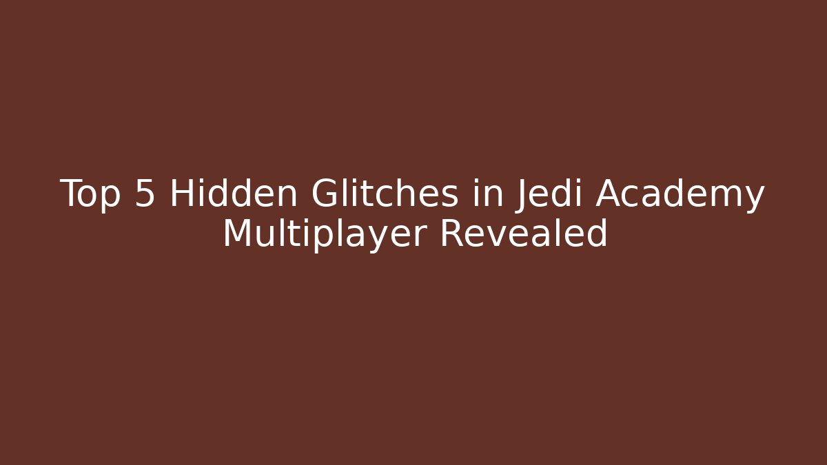 Top 5 Hidden Glitches in Jedi Academy Multiplayer Revealed