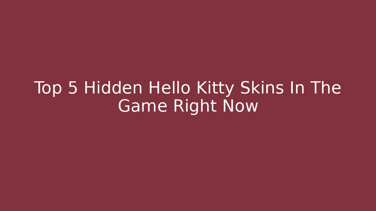 Top 5 Hidden Hello Kitty Skins In The Game Right Now