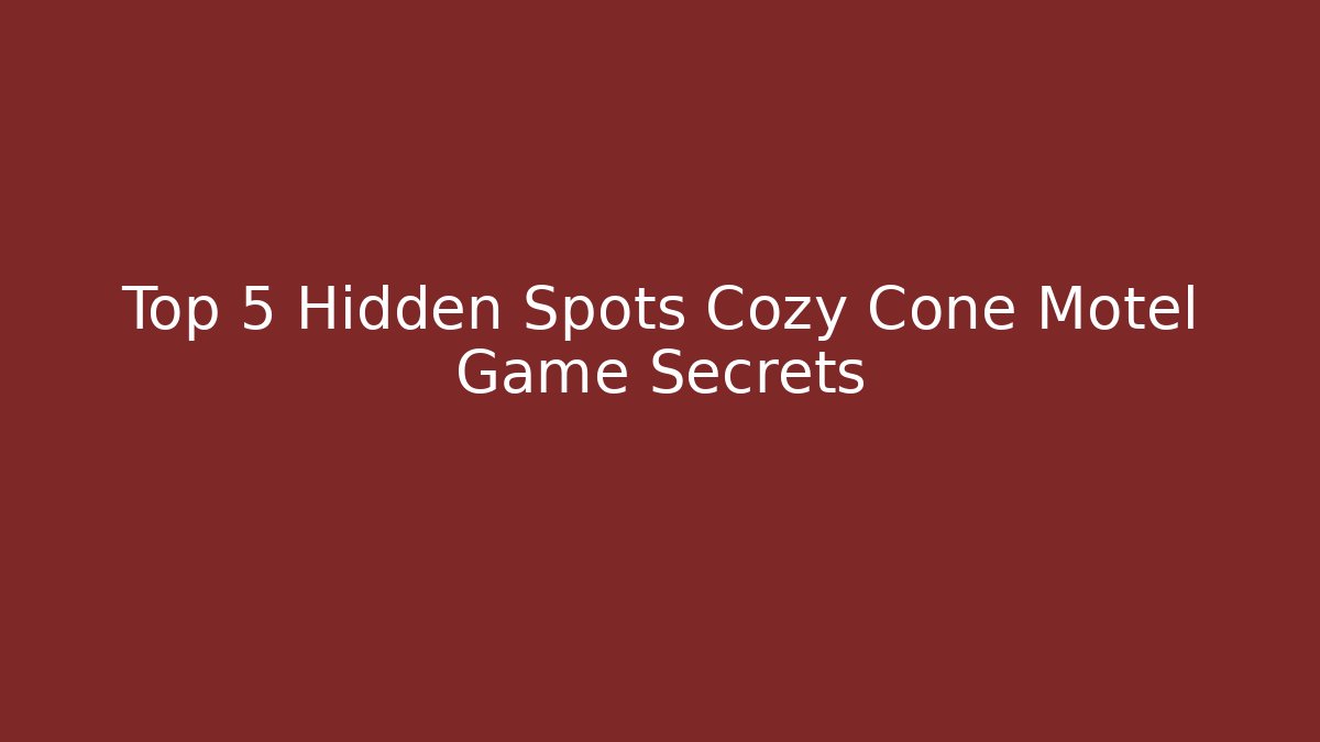 Top 5 Hidden Spots Cozy Cone Motel Game Secrets - Create More Assets