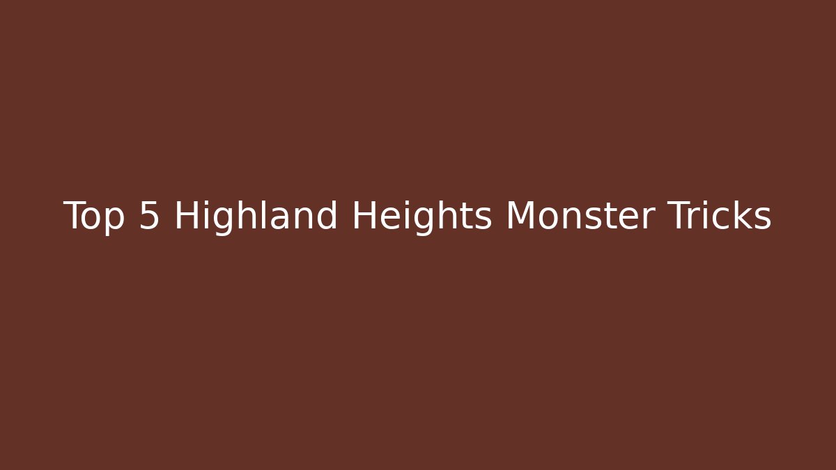 Top 5 Highland Heights Monster Tricks