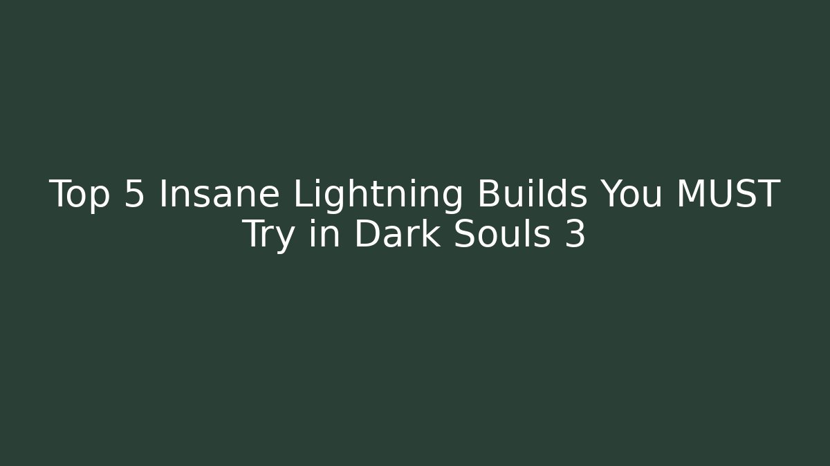 Top 5 Insane Lightning Builds You MUST Try in Dark Souls 3