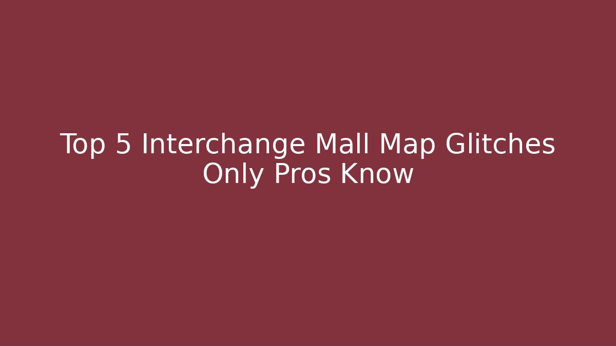 Top 5 Interchange Mall Map Glitches Only Pros Know - Create More Assets