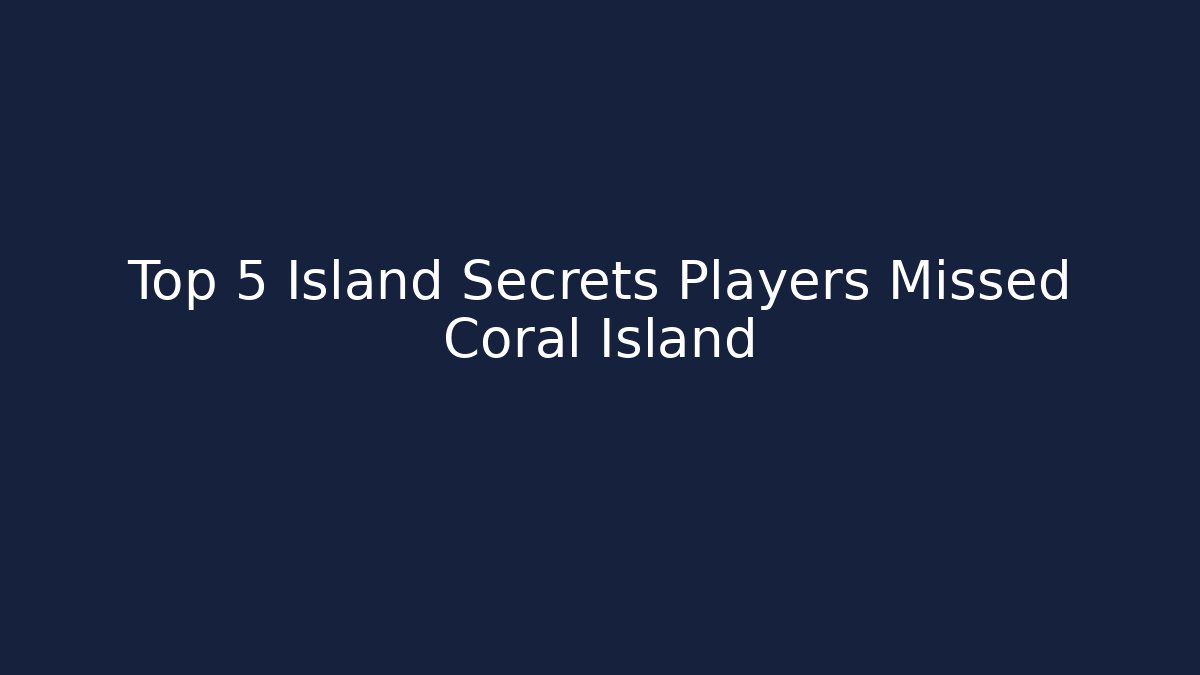 Top 5 Island Secrets Players Missed Coral Island