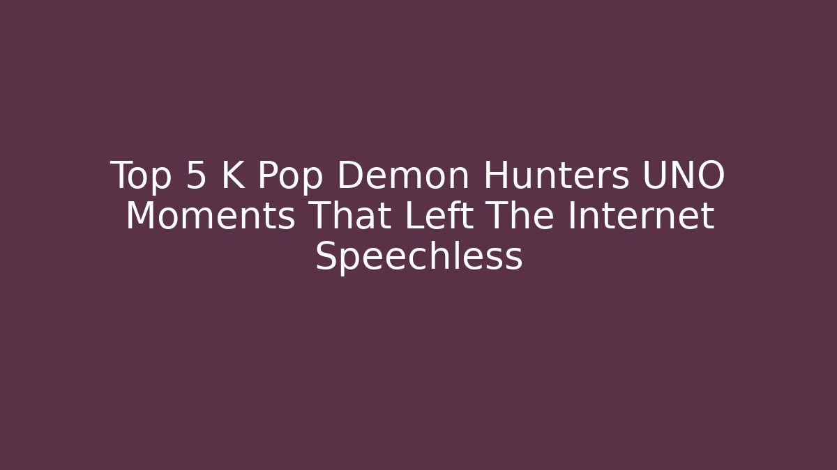 Top 5 K Pop Demon Hunters UNO Moments That Left The Internet Speechless