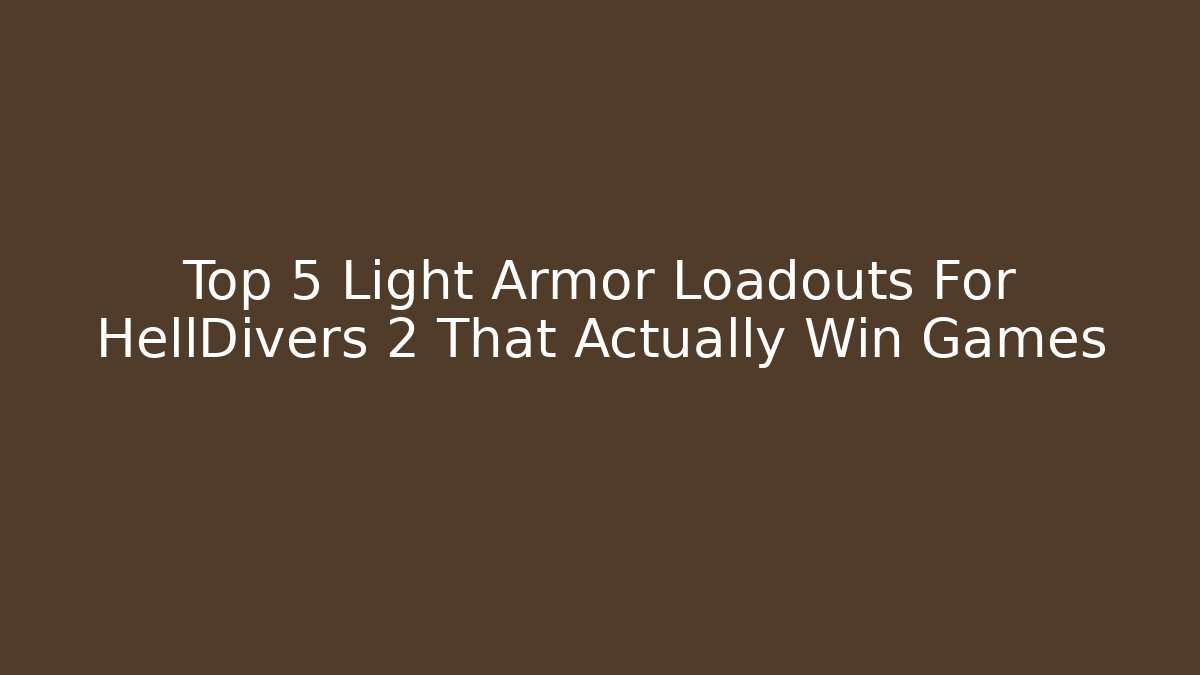 Top 5 Light Armor Loadouts For HellDivers 2 That Actually Win Games