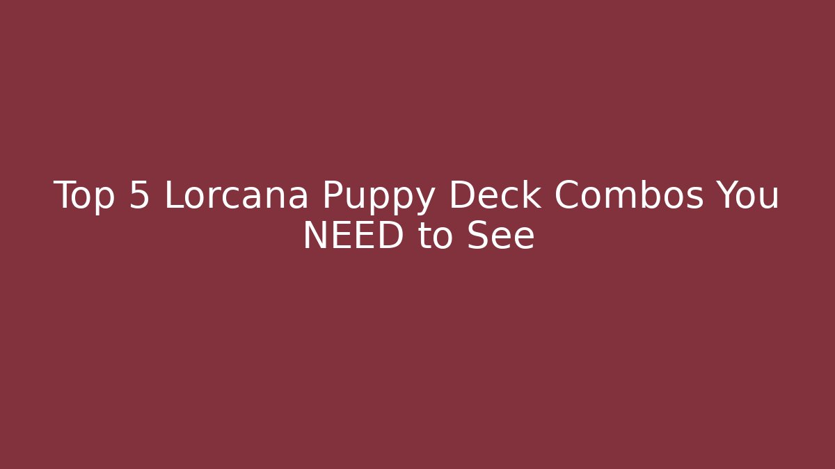 Top 5 Lorcana Puppy Deck Combos You NEED to See