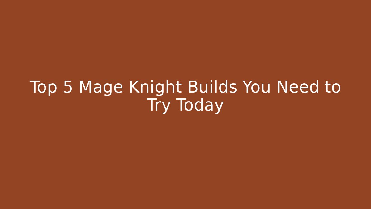 Top 5 Mage Knight Builds You Need to Try Today