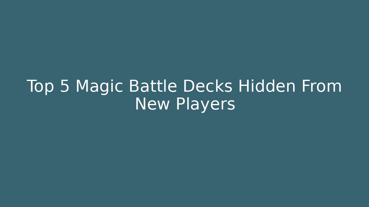Top 5 Magic Battle Decks Hidden From New Players - Create More Assets