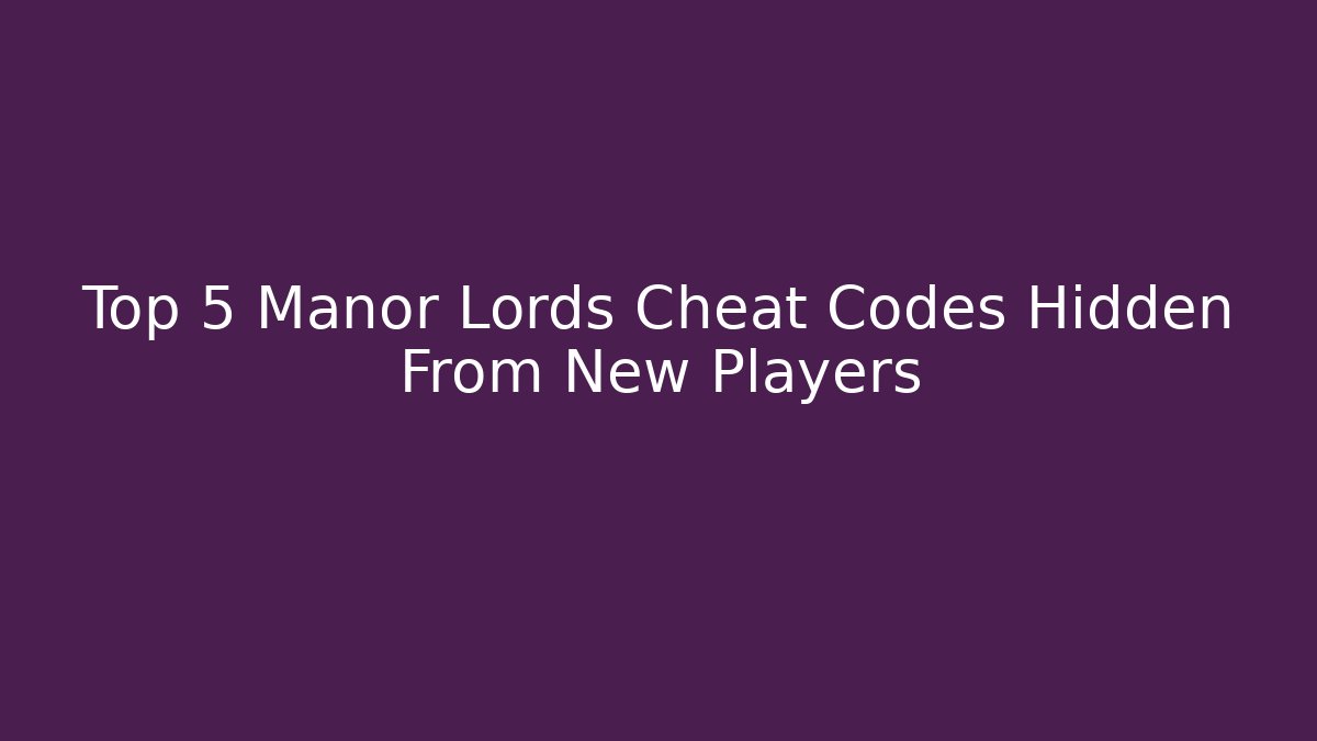 Top 5 Manor Lords Cheat Codes Hidden From New Players